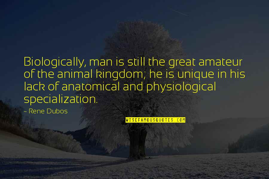 Men Still Quotes By Rene Dubos: Biologically, man is still the great amateur of