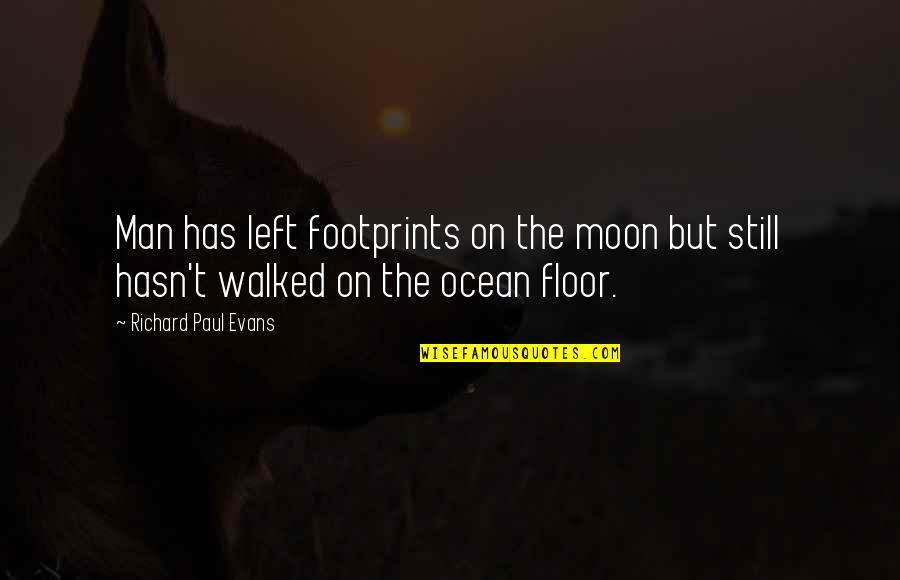 Men Still Quotes By Richard Paul Evans: Man has left footprints on the moon but Men Still Quotes By Richard Paul Evans: Man has left footprints on the moon but