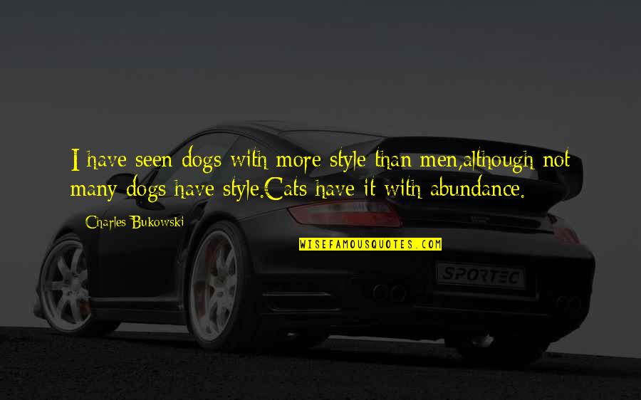 Men Style Quotes By Charles Bukowski: I have seen dogs with more style than