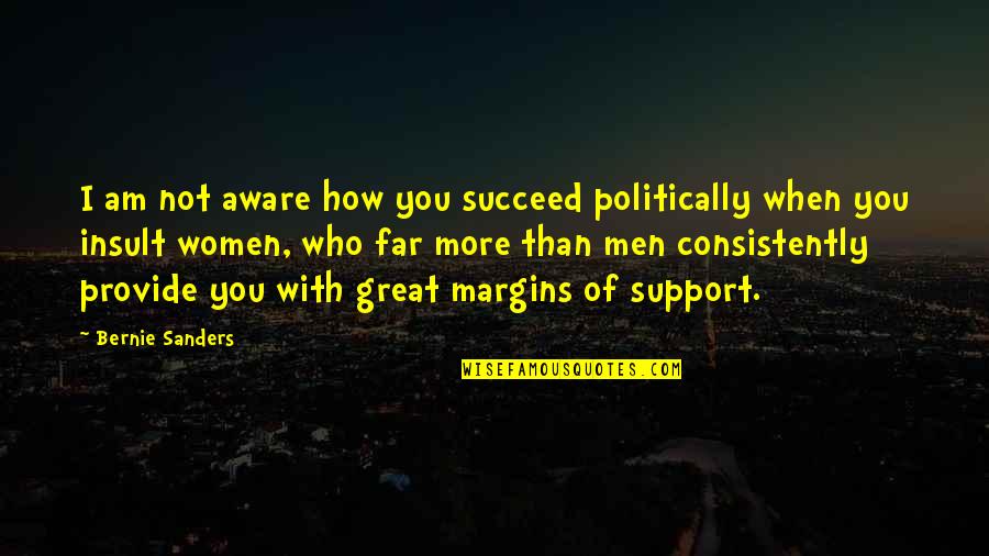 Men Support Quotes By Bernie Sanders: I am not aware how you succeed politically