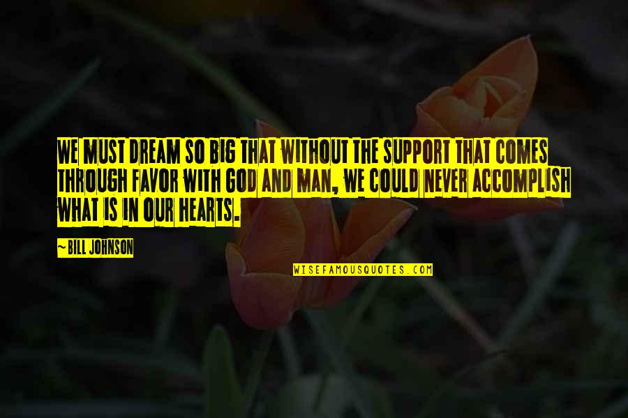 Men Support Quotes By Bill Johnson: We must dream so big that without the