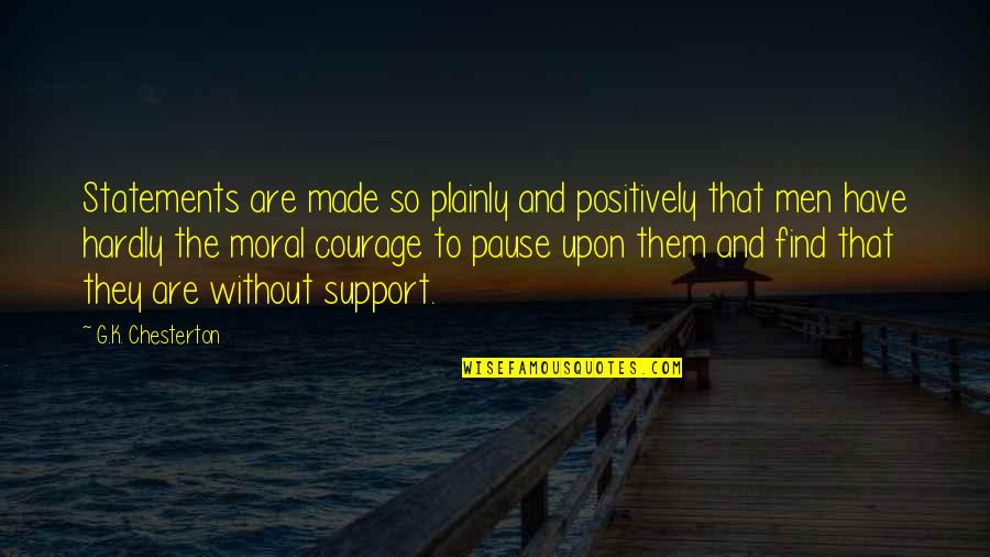 Men Support Quotes By G.K. Chesterton: Statements are made so plainly and positively that