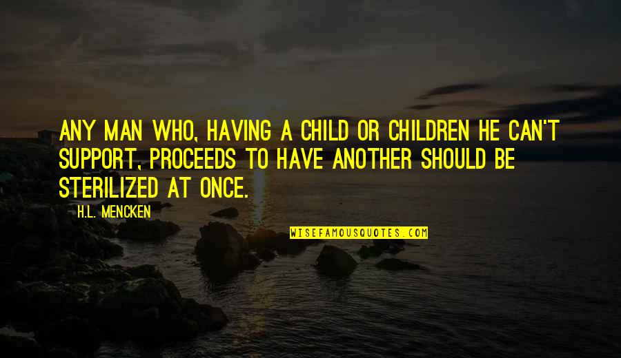 Men Support Quotes By H.L. Mencken: Any man who, having a child or children
