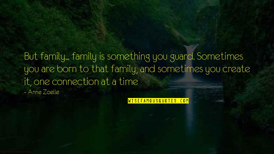 Men Taking Charge Quotes By Anne Zoelle: But family... family is something you guard. Sometimes Men Taking Charge Quotes By Anne Zoelle: But family... family is something you guard. Sometimes