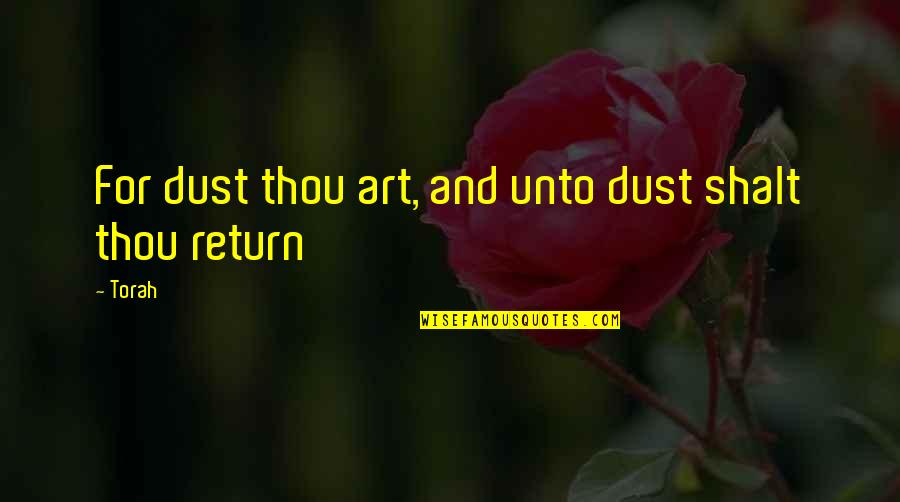 Men Taking Charge Quotes By Torah: For dust thou art, and unto dust shalt