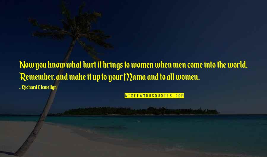 Men That Hurt Women Quotes By Richard Llewellyn: Now you know what hurt it brings to