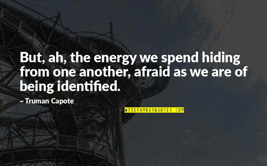 Men That Lie And Cheat Quotes By Truman Capote: But, ah, the energy we spend hiding from