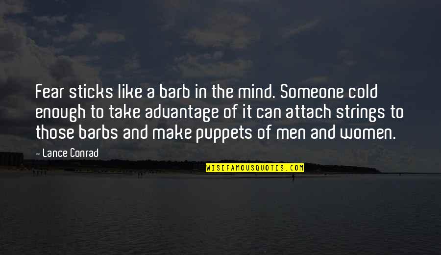 Men That Take Advantage Of Women Quotes By Lance Conrad: Fear sticks like a barb in the mind. Men That Take Advantage Of Women Quotes By Lance Conrad: Fear sticks like a barb in the mind.