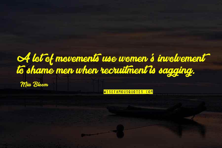 Men That Use Women Quotes By Mia Bloom: A lot of movements use women's involvement to
