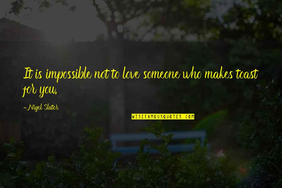 Men That Use Women Quotes By Nigel Slater: It is impossible not to love someone who