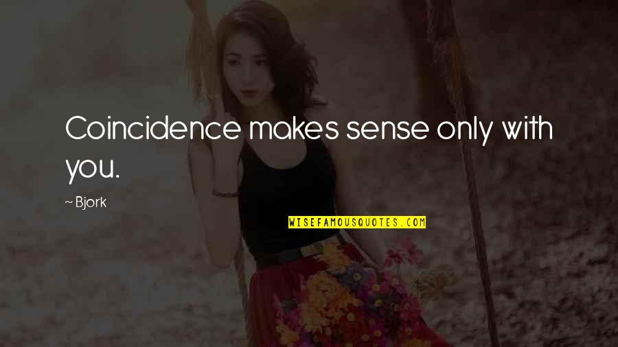 Men Using Women Quotes By Bjork: Coincidence makes sense only with you.