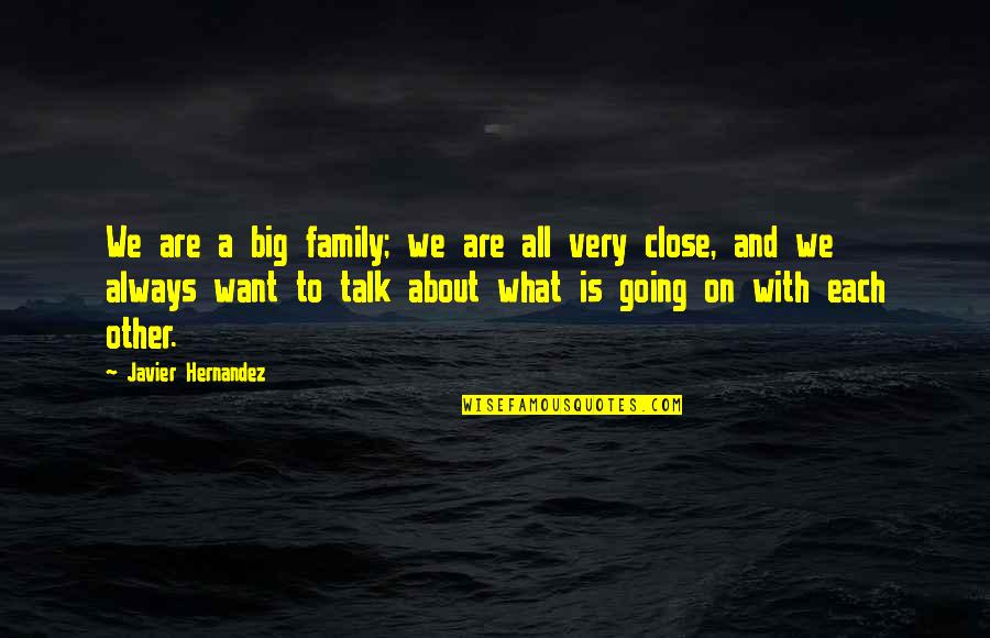 Men Using Women Quotes By Javier Hernandez: We are a big family; we are all Men Using Women Quotes By Javier Hernandez: We are a big family; we are all
