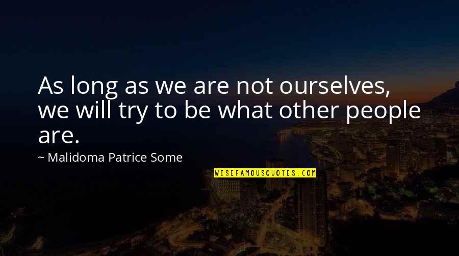 Men Using Women Quotes By Malidoma Patrice Some: As long as we are not ourselves, we Men Using Women Quotes By Malidoma Patrice Some: As long as we are not ourselves, we