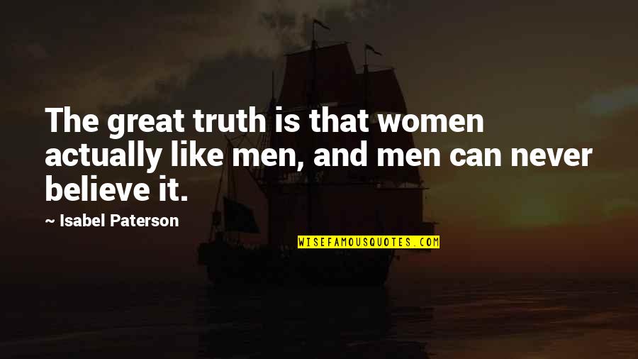 Men Vs Women Quotes By Isabel Paterson: The great truth is that women actually like