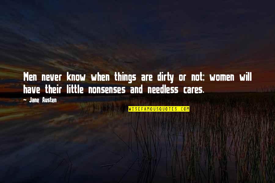 Men Vs Women Quotes By Jane Austen: Men never know when things are dirty or