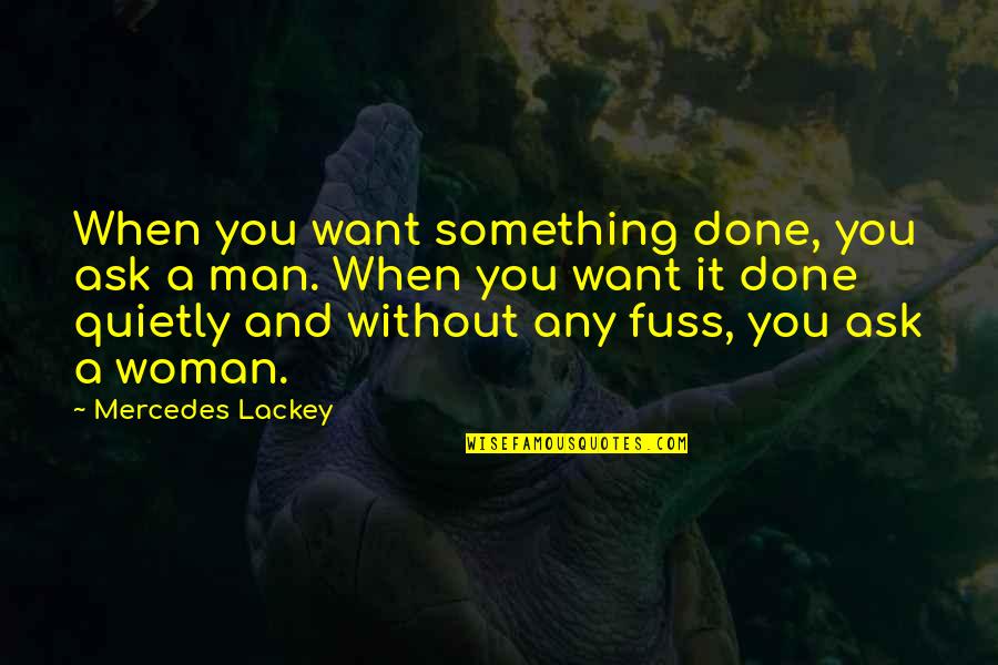 Men Vs Women Quotes By Mercedes Lackey: When you want something done, you ask a