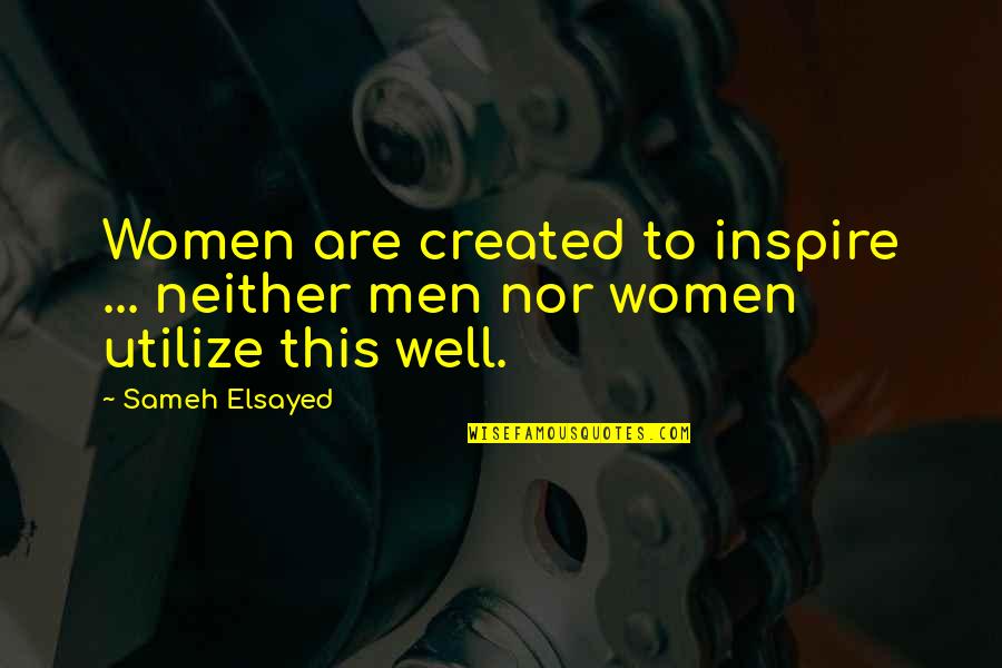 Men Vs Women Quotes By Sameh Elsayed: Women are created to inspire ... neither men
