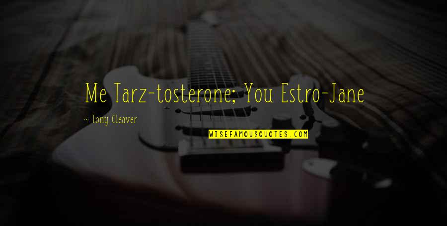 Men Vs Women Quotes By Tony Cleaver: Me Tarz-tosterone; You Estro-Jane