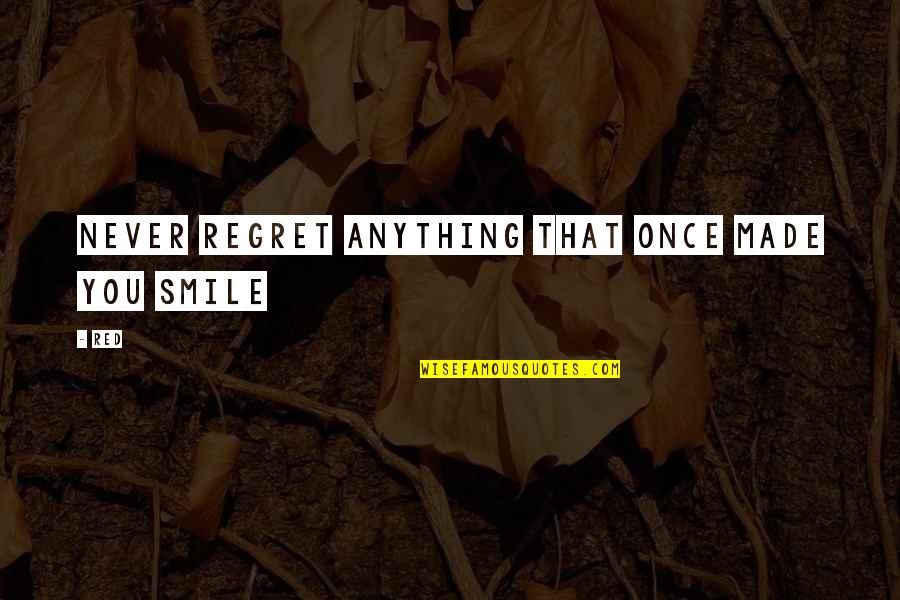 Men Who Are Jerks Quotes By Red: Never regret anything that once made you smile