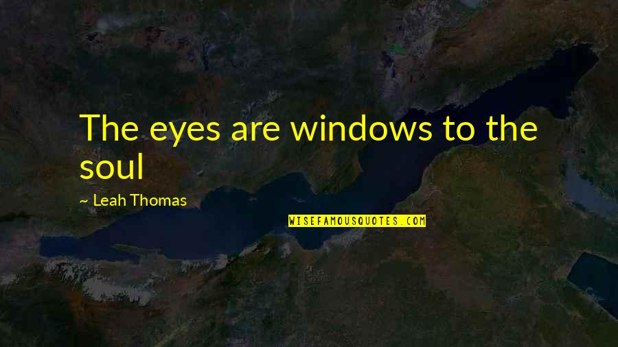 Men Who Are Playa Quotes By Leah Thomas: The eyes are windows to the soul