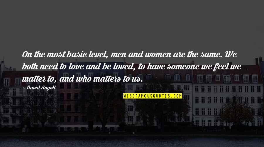 Men Who Brag About What They Have Quotes By David Angell: On the most basic level, men and women Men Who Brag About What They Have Quotes By David Angell: On the most basic level, men and women