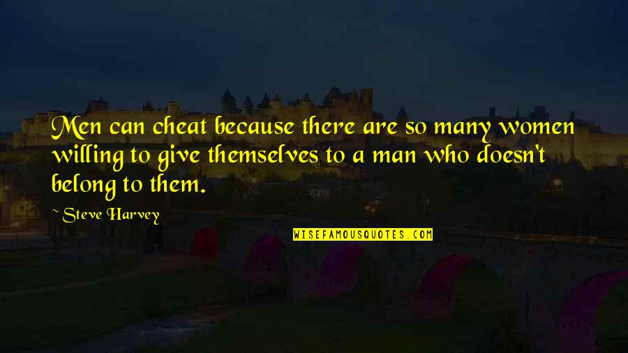 Men Who Cheat Women Who Cheat Quotes By Steve Harvey: Men can cheat because there are so many