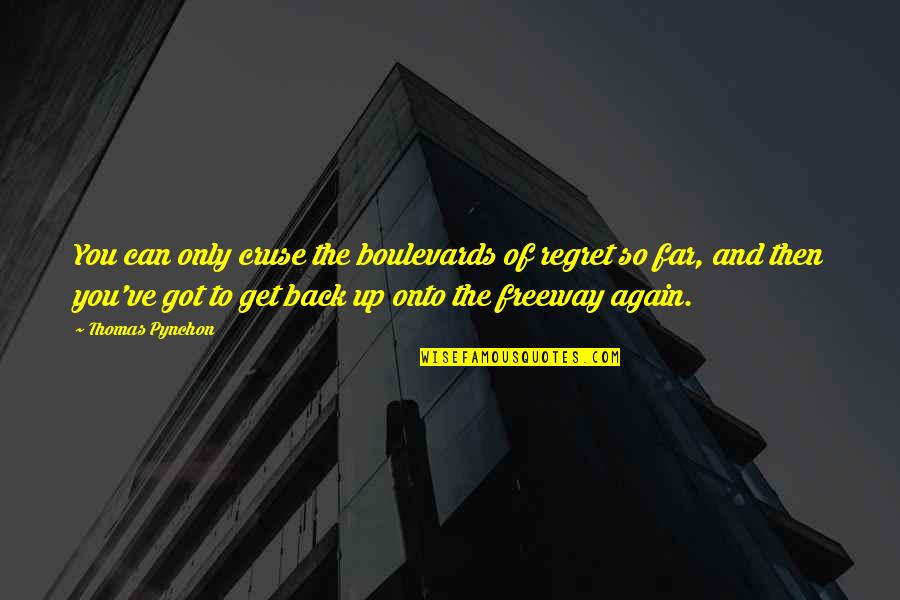 Men Who Stare At Goats Quotes By Thomas Pynchon: You can only cruse the boulevards of regret