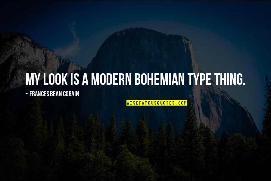 Men Who Want To Control Women Quotes By Frances Bean Cobain: My look is a Modern Bohemian type thing. Men Who Want To Control Women Quotes By Frances Bean Cobain: My look is a Modern Bohemian type thing.