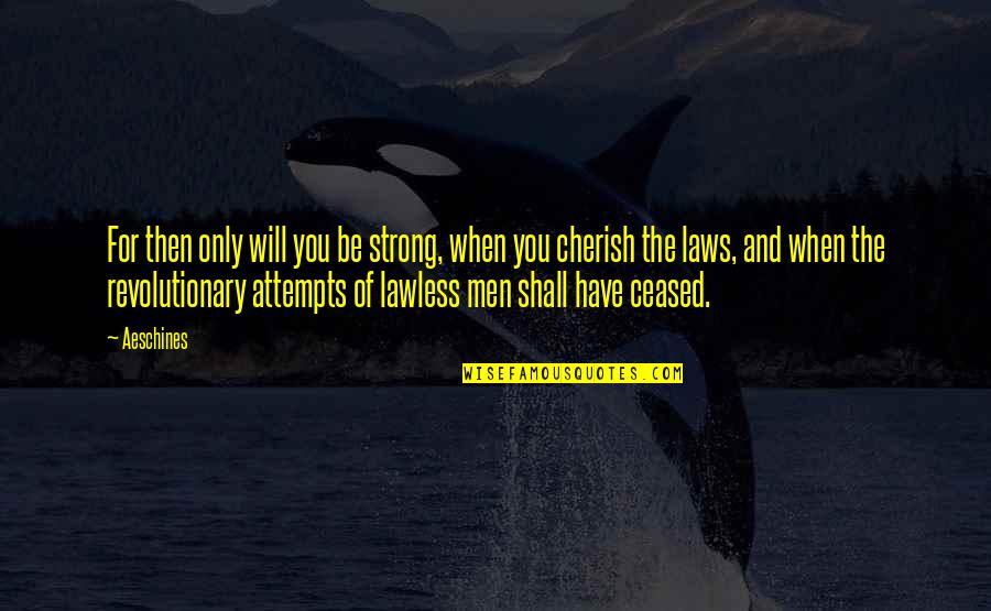 Men Will Be Men Quotes By Aeschines: For then only will you be strong, when Men Will Be Men Quotes By Aeschines: For then only will you be strong, when