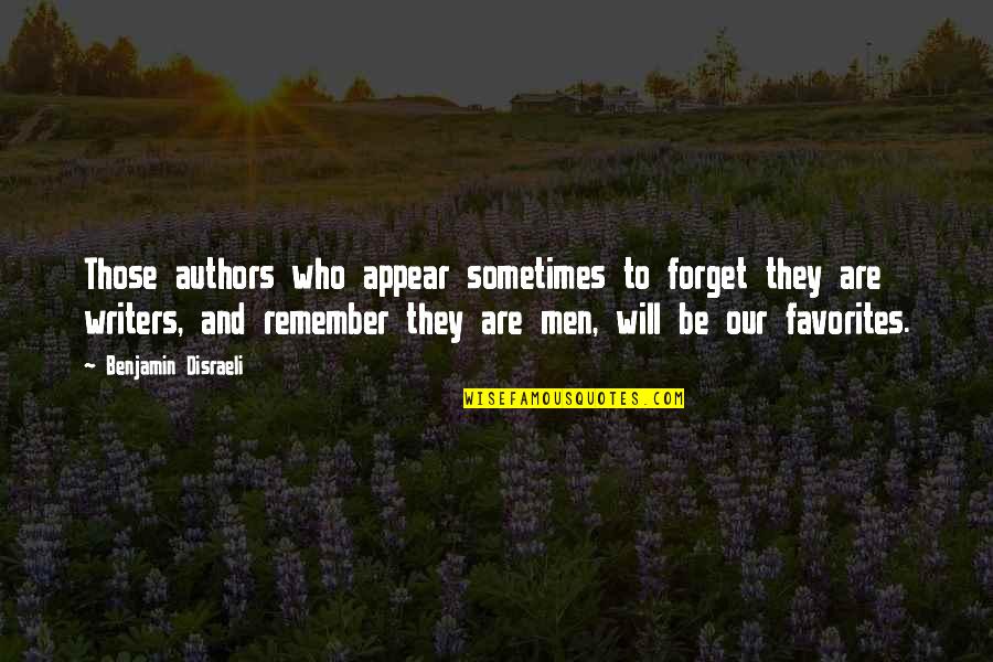 Men Will Be Men Quotes By Benjamin Disraeli: Those authors who appear sometimes to forget they