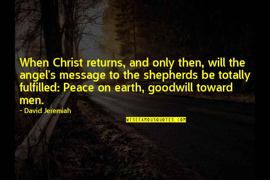Men Will Be Men Quotes By David Jeremiah: When Christ returns, and only then, will the