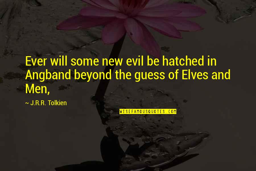 Men Will Be Men Quotes By J.R.R. Tolkien: Ever will some new evil be hatched in