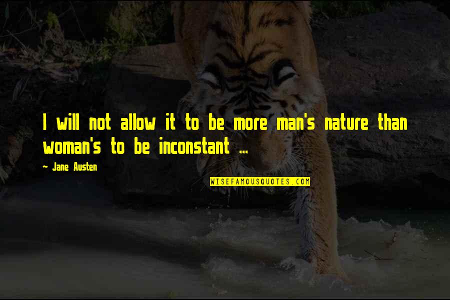 Men Will Be Men Quotes By Jane Austen: I will not allow it to be more