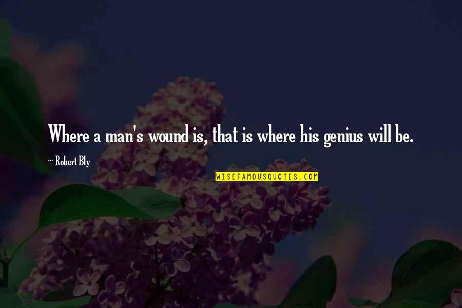 Men Will Be Men Quotes By Robert Bly: Where a man's wound is, that is where