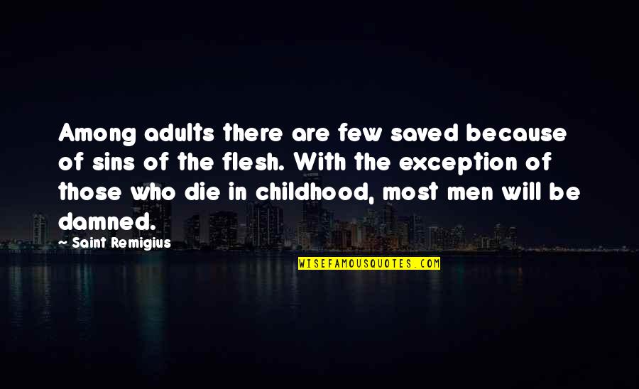 Men Will Be Men Quotes By Saint Remigius: Among adults there are few saved because of