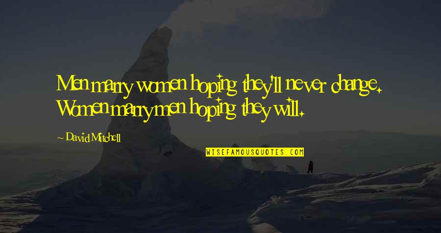Men Will Never Change Quotes By David Mitchell: Men marry women hoping they'll never change. Women