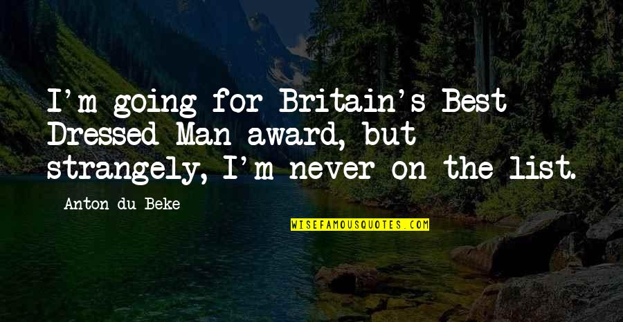 Men Will Pursue You If Quotes By Anton Du Beke: I'm going for Britain's Best Dressed Man award, Men Will Pursue You If Quotes By Anton Du Beke: I'm going for Britain's Best Dressed Man award,