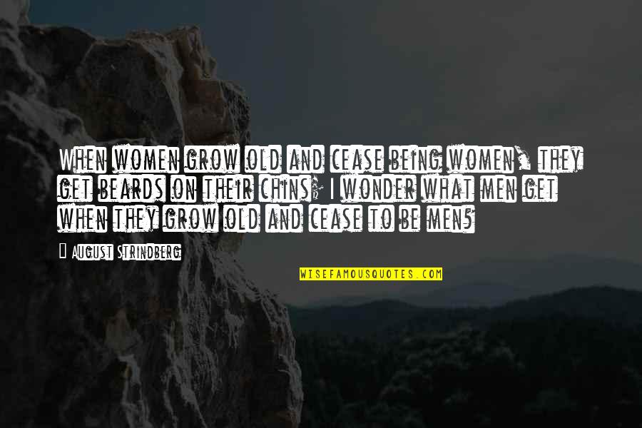 Men With Beards Quotes By August Strindberg: When women grow old and cease being women,