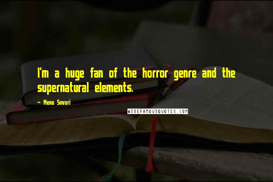 Mena Suvari quotes: I'm a huge fan of the horror genre and the supernatural elements.