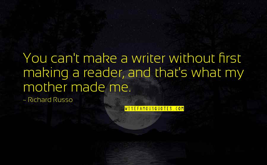 Menabur In English Quotes By Richard Russo: You can't make a writer without first making