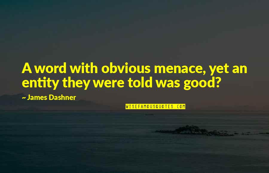 Menace 2 Quotes By James Dashner: A word with obvious menace, yet an entity