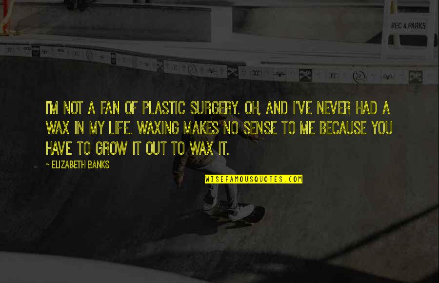Menace 2 Society Movie Quotes By Elizabeth Banks: I'm not a fan of plastic surgery. Oh, Menace 2 Society Movie Quotes By Elizabeth Banks: I'm not a fan of plastic surgery. Oh,