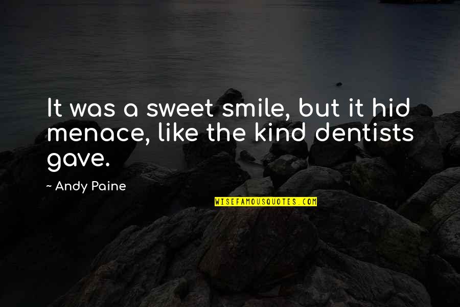 Menace Quotes By Andy Paine: It was a sweet smile, but it hid