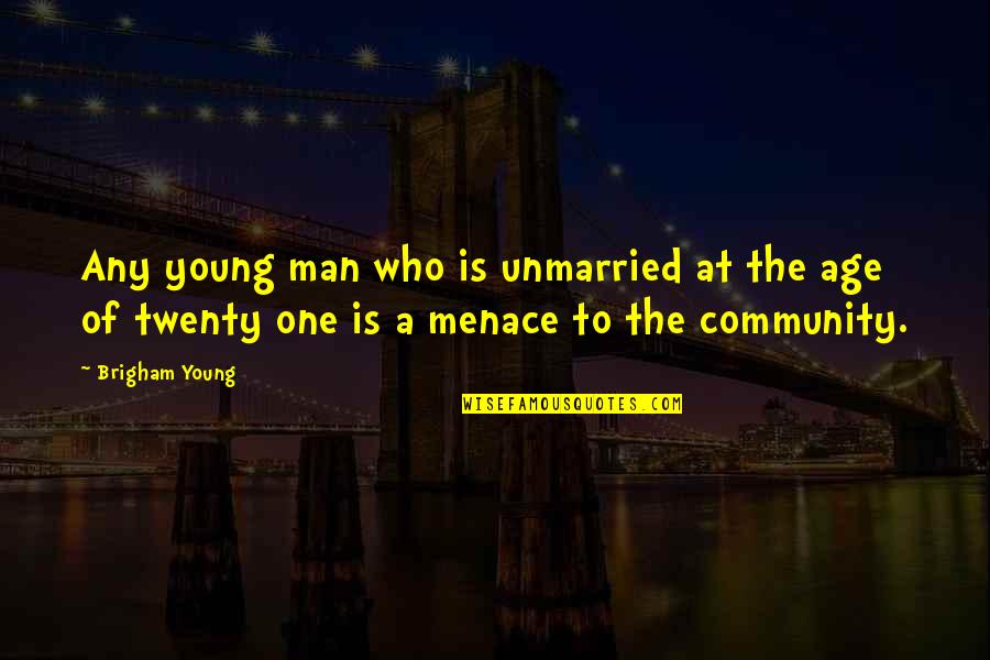 Menace Quotes By Brigham Young: Any young man who is unmarried at the