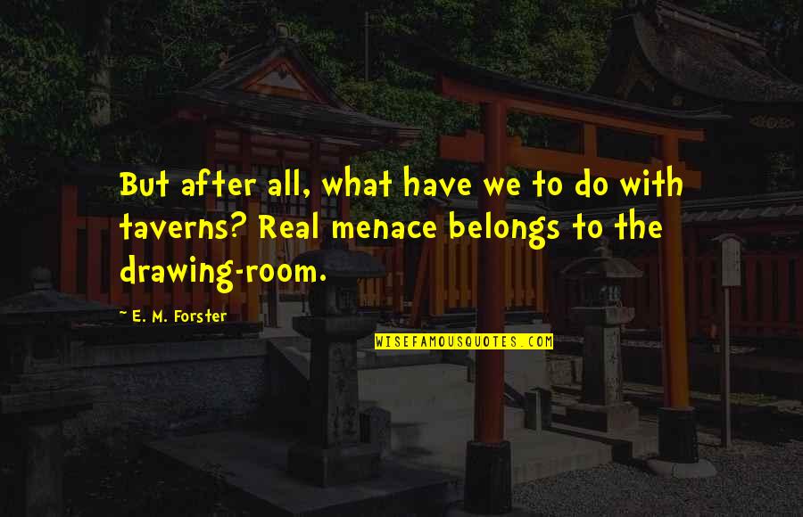 Menace Quotes By E. M. Forster: But after all, what have we to do