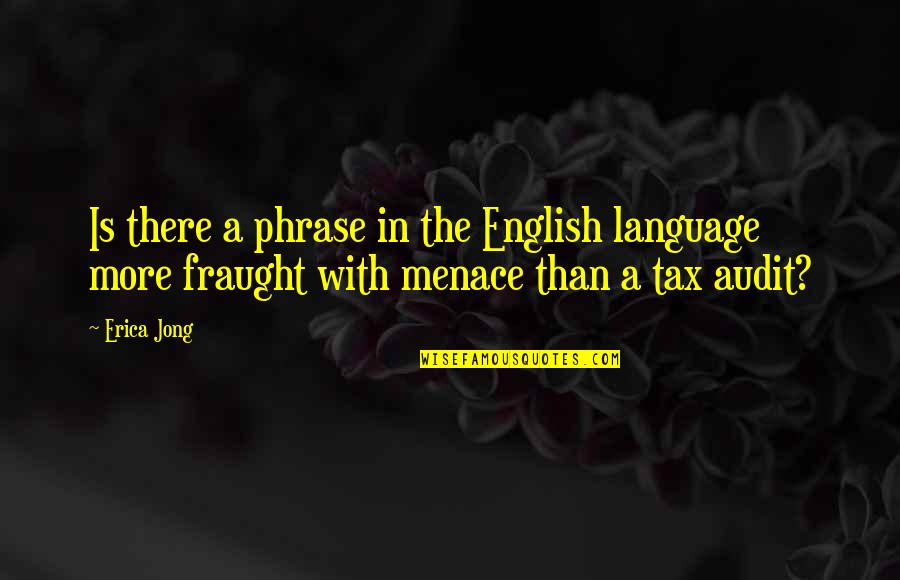 Menace Quotes By Erica Jong: Is there a phrase in the English language