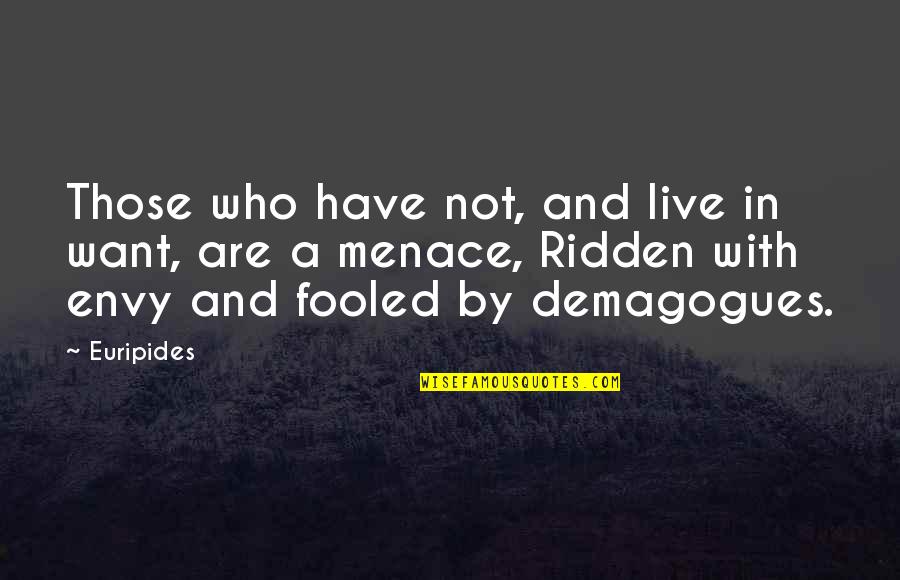 Menace Quotes By Euripides: Those who have not, and live in want,
