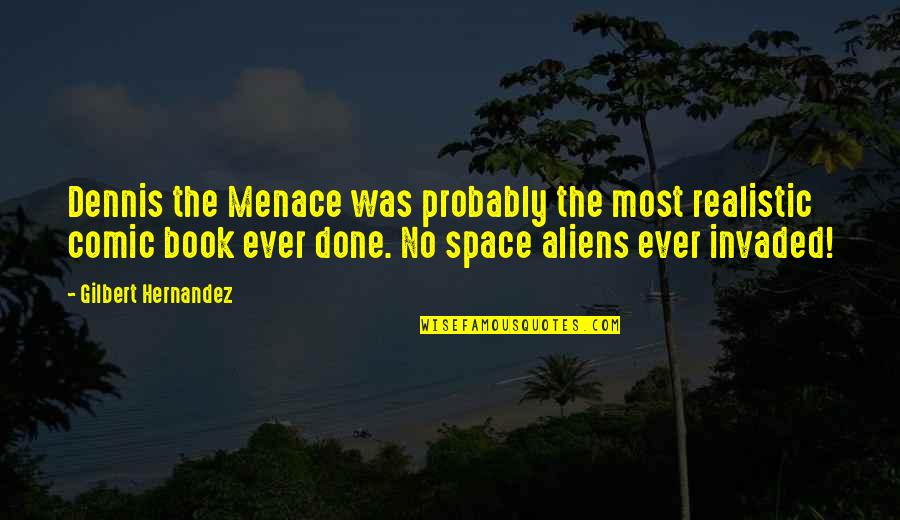 Menace Quotes By Gilbert Hernandez: Dennis the Menace was probably the most realistic