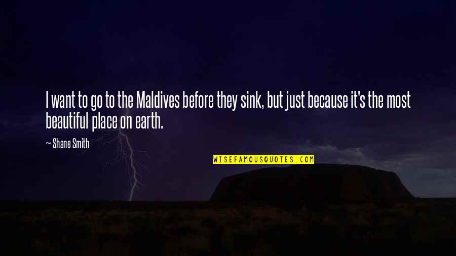 Menace To Society Famous Quotes By Shane Smith: I want to go to the Maldives before