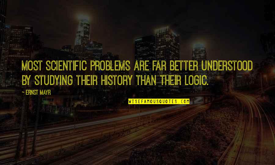 Menace To Society Stacy Quotes By Ernst Mayr: Most scientific problems are far better understood by Menace To Society Stacy Quotes By Ernst Mayr: Most scientific problems are far better understood by